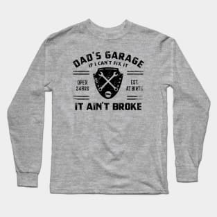 Dad Garage - If I can't fix it, it ain't broke Long Sleeve T-Shirt